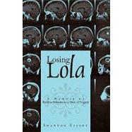Losing Lola: A Memoir of Reckless Behavior in a Time of Trag..., 9781449079338