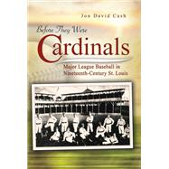 Before They Were Cardinals : Major League Baseball in Ninete..., 9780826219350