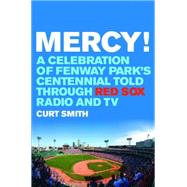 Mercy! : A Celebration of Fenway Park's Centennial Told Thro..., 9781597979351