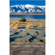 Rough-Hewn Land : A Geologic Journey from California to the ..., 9780520259355