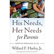His Needs, Her Needs for Parents : Keeping Romance Alive, 9780800759360