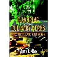 Flavoring with Culinary Herbs : Tips, Recipes, and Cultivati..., 9780595379361