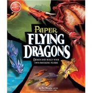 Flying Paper Dragons : Design and Build Your Own Fantastic F..., 9780545449366
