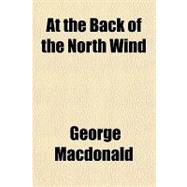 At the Back of the North Wind,9781153589369 At the Back of the North Wind,9781153589369
