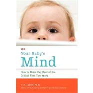 Your Baby's Mind : How to Make the Most of the Critical Firs..., 9781434369369