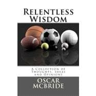 Relentless Wisdom : A Collection of Thoughts, Ideas and Opin..., 9781463539375