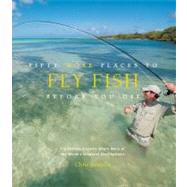 Fifty More Places to Fly Fish Before You Die : Fly-Fishing E..., 9781584799375