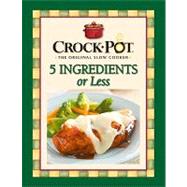 Rival Crock Pot 5 Ingredients or Less,9781412729376 Rival Crock Pot 5 Ingredients or Less,9781412729376