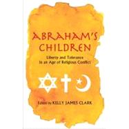 Abraham's Children : Liberty and Tolerance in an Age of Reli..., 9780300179378