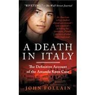 A Death in Italy The Definitive Account of the Amanda Knox C..., 9781250019387