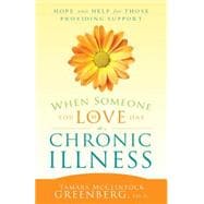 When Someone You Love Has a Chronic Illness: How to Care for Yourself While Caring for Another Tamara McClintock Greenberg and Psy.D.