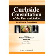 Curbside Consultation of the Foot and Ankle : 49 Clinical Qu..., 9781556429392