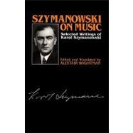 Szymanowski on Music : Selected Writings of Karol Szymanowsk..., 9780907689393