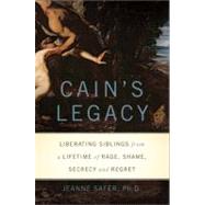 Cain's Legacy : Liberating Siblings from a Lifetime of Rage,..., 9780465019403