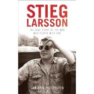 Stieg Larsson : The Real Story of the Man Who Played with Fi..., 9781402789403