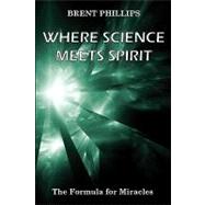 Where Science Meets Spirit: The Formula for Miracles