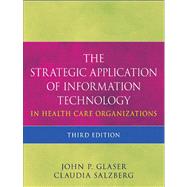 The Strategic Application of Information Technology in Health Care Organizations,9780470639412 The Strategic Application of Information Technology in Health Care Organizations,9780470639412