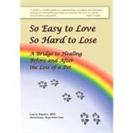 So Easy to Love, So Hard to Lose : A Bridge to Healing Befor..., 9780975479414