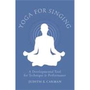 Yoga for Singing : A Developmental Tool for Technique and Pe..., 9780199759415