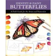 Identify and Paint Butterflies : A Field Guide for the Artis..., 9780785829416