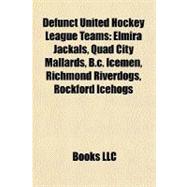 Defunct United Hockey League Teams : Elmira Jackals, Quad Ci..., 9781156439418