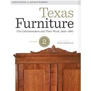 Texas Furniture, Volume Two : The Cabinetmakers and Their Wo..., 9780292739420