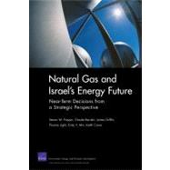 Natural Gas and Israel's Energy Future : Near-Term Decisions..., 9780833049421
