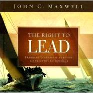 The Right to Lead: Learning Leadership Through Character and..., 9781404189423