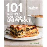 101 Recipes You Can't Live Without : The Prevention Cookbook, 9781609619428