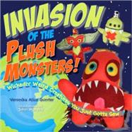 Invasion of the Plush Monsters! : Wickedly Weird Creatures Y..., 9781579909437
