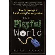 The Playful World: How Technology Is Transforming Our Imagin..., 9780345439444