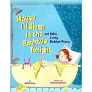Maybe I'll Sleep in the Bathtub Tonight : And Other Funny Be..., 9781402749445