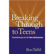 Breaking Through to Teens : Psychotherapy for the New Adoles..., 9781606239445
