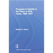 Progress & Identity in the Plays of W.B. Yeats, 1892-1907,9780415869447 Progress & Identity in the Plays of W.B. Yeats, 1892-1907,9780415869447