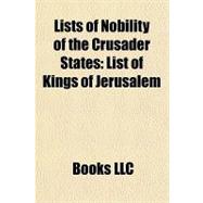 Lists of Nobility of the Crusader States : List of Kings of ..., 9781156219447