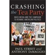 Crashing the Tea Party : Mass Media and the Campaign to Rema..., 9781594519451