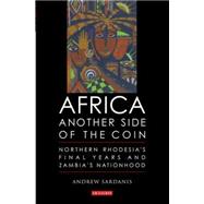 Africa : Another Side of the Coin: Northern Rhodesia's Final..., 9781860649455