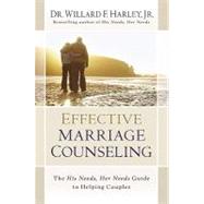 Effective Marriage Counseling : The His Needs, Her Needs Gui..., 9780800719456