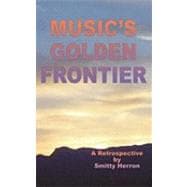 Music's Golden Frontier: A Retrospective on the Ingathering ..., 9781452049458