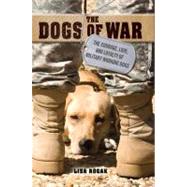 The Dogs of War: The Courage, Love, and Loyalty of Military ..., 9781250009463