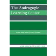The Andragogic Learning Center: A Field Study in Social Work..., 9780761849476