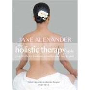 The Holistic Therapy Bible Over 80 Effective Treatments to H..., 9781847329479