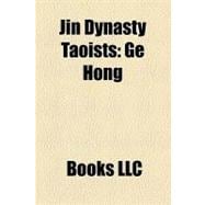 Jin Dynasty Taoists : Ge Hong, Guo Xiang, Wei Huacun, Wang J..., 9781156259481