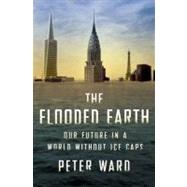 The Flooded Earth: Our Future in a World Without Ice Caps, 9780465009497