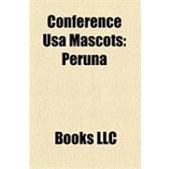 Conference Usa Mascots : Peruna, Sammy the Owl, Shasta, Peed..., 9781156269503