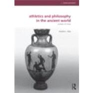 Athletics and Philosophy in the Ancient World : Contests of ..., 9780415669504