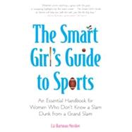 Smart Girl's Guide to Sports : An Essential Handbook for Wom..., 9780452289505