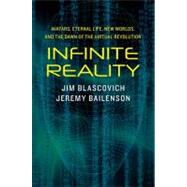 Infinite Reality : Avatars, Eternal Life, New Worlds, and th..., 9780061809507