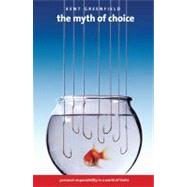The Myth of Choice; Personal Responsibility in a World of Li..., 9780300169508
