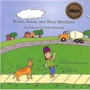 Rocks, Jeans, and Busy Machines : An Engineering Kids Storyb..., 9780980169508